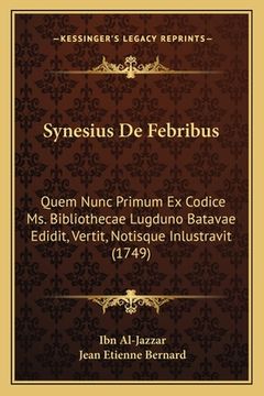 portada Synesius De Febribus: Quem Nunc Primum Ex Codice Ms. Bibliothecae Lugduno Batavae Edidit, Vertit, Notisque Inlustravit (1749) (in Latin)
