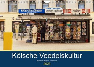 portada Kölsche Veedelskultur. Büdchen, Kioske und Trinkhallen. (Wandkalender 2023 din a4 Quer) (en Alemán)