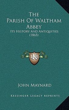 portada the parish of waltham abbey: its history and antiquities (1865) (en Inglés)