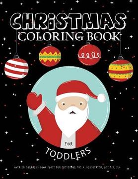 portada Christmas Coloring Book For Toddlers: Over 50 Coloring Book Pages For Preschool Pre-K, Kindgerten, Age 1-3, 2-4: Big First Coloring Book For Kids, Boy (in English)