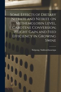 portada Some Effects of Dietary Nitrate and Nitrite on Methemglobin Level, Carotene Conversion, Weight Gain and Feed Efficiency in Growing Swine (en Inglés)