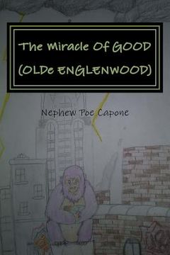 portada The Miracle Of GOOD (OLDe ENGLENWOOD): DiARY OF MAD HAND! (SKIT/SCENE- PO'TREES-- SONG-N-DANCE) (en Inglés)