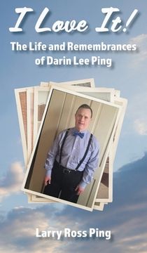 portada I Love it! The Life and Remembrances of Darin lee Ping (en Inglés)