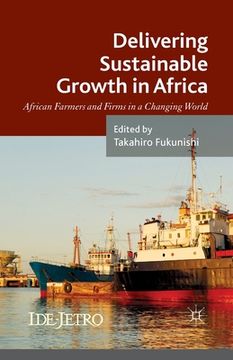 portada Delivering Sustainable Growth in Africa: African Farmers and Firms in a Changing World (en Inglés)