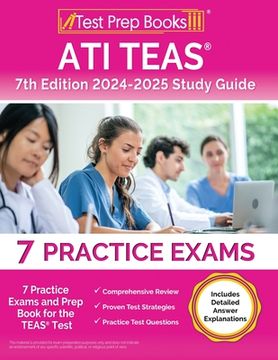 portada ATI TEAS 7th Edition 2024-2025 Study Guide: 7 Practice Exams and Prep Book for the TEAS Test [Includes Detailed Answer Explanations] (en Inglés)