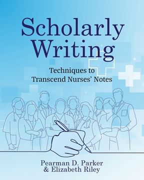 portada Scholarly Writing: Techniques to Transcend Nurses' Notes (in English)