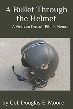 portada A Bullet Through the Helmet: A Vietnam Dustoff Pilot'S Memoir (en Inglés)