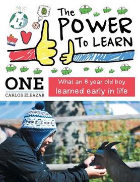 portada The Power to Learn: What an 8 Year Old Boy Learned Early in Life (en Inglés)