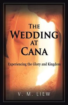 portada The Wedding at Cana: Experiencing the Glory and Kingdom (en Inglés)