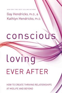 portada Conscious Loving Ever After: How to Create Thriving Relationships at Midlife and Beyond (en Inglés)