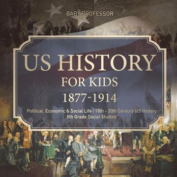 portada Us History for Kids 1877-1914 - Political, Economic & Social Life | 19Th - 20Th Century us History | 6th Grade Social Studies (en Inglés)