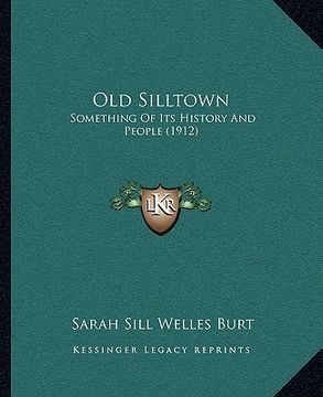 portada old silltown: something of its history and people (1912) (in English)