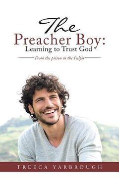 portada The Preacher Boy: Learning to Trust God: From the prison to the Pulpit