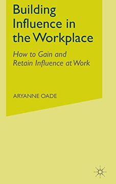 portada Building Influence in the Workplace: How to Gain and Retain Influence at Work (en Inglés)
