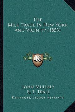 portada the milk trade in new york and vicinity (1853) (en Inglés)