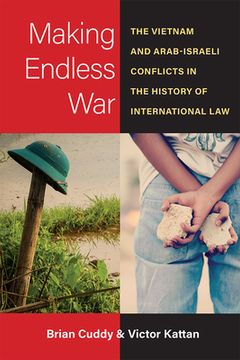 portada Making Endless War: The Vietnam and Arab-Israeli Conflicts in the History of International Law (in English)