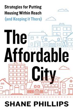 portada The Affordable City: Strategies for Putting Housing Within Reach (And Keeping it There) 