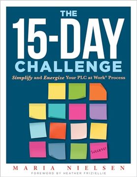 portada The 15-Day Challenge: Simplify and Energize Your plc at Work® Process (Teacher Tips for “How to put it all Together” to Become an Effective Professional Learning Community) (en Inglés)