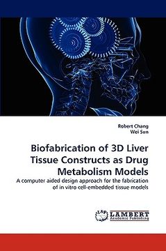 portada biofabrication of 3d liver tissue constructs as drug metabolism models (in English)