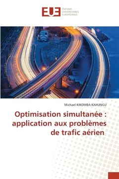 portada Optimisation simultanée: application aux problèmes de trafic aérien (in French)