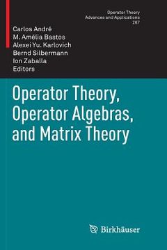 portada Operator Theory, Operator Algebras, and Matrix Theory (en Inglés)