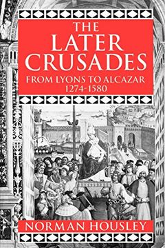 portada The Later Crusades, 1274-1580: From Lyons to Alcazar (en Inglés)