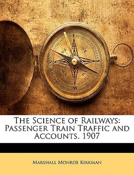 portada the science of railways: passenger train traffic and accounts. 1907 (en Inglés)