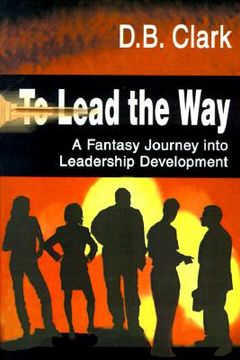 portada to lead the way: a fantasy journey into leadership development (en Inglés)