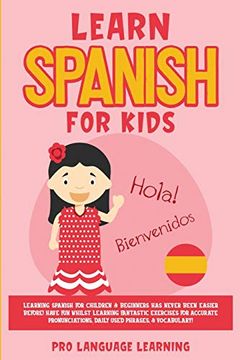portada Learn Spanish for Kids: Learning Spanish for Children & Beginners has Never Been Easier Before! Have fun Whilst Learning Fantastic Exercises for. Daily Used Phrases, & Vocabulary! 