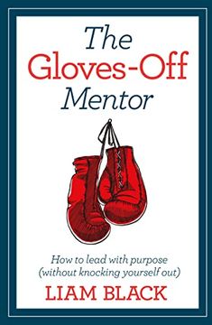 portada The Gloves-Off Mentor: How to Lead With Purpose (Without Knocking Yourself Out) (en Inglés)
