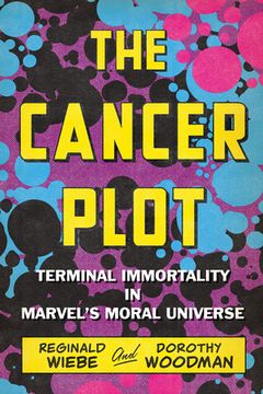 portada The Cancer Plot: Terminal Immortality in Marvel's Moral Universe (en Inglés)