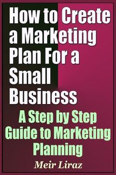 portada How to Create a Marketing Plan for a Small Business - A Step by Step Guide to Marketing Planning (en Inglés)