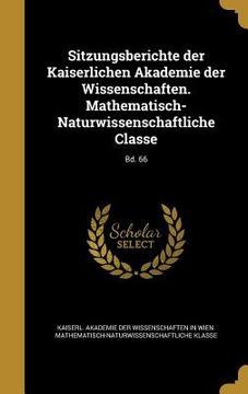 portada Sitzungsberichte der Kaiserlichen Akademie der Wissenschaften. Mathematisch-Naturwissenschaftliche Classe; Bd. 66 (in German)