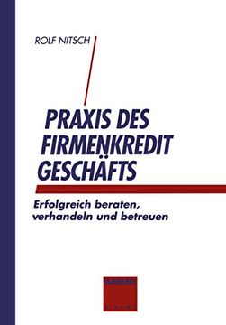 portada PRAXIS Des Firmenkreditgeschäftes: Erfolgreich Beraten, Verhandeln Und Betreuen (in German)