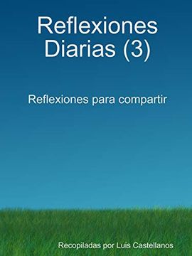 Libro Reflexiones Diarias (3), Luis Castellanos, ISBN 9781291057225.  Comprar en Buscalibre