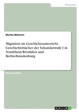 portada Migration im Geschichtsunterricht. Geschichtsbücher der Sekundarstufe I in Nordrhein-Westfalen und Berlin-Brandenburg (en Alemán)