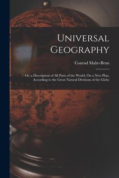 portada Universal Geography: Or, a Description of All Parts of the World, On a New Plan, According to the Great Natural Divisions of the Globe (in English)