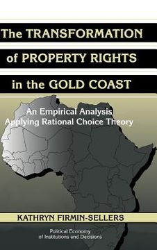 portada The Transformation of Property Rights in the Gold Coast Hardback: An Empirical Study Applying Rational Choice Theory (Political Economy of Institutions and Decisions) (in English)