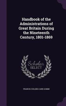 portada Handbook of the Administrations of Great Britain During the Nineteenth Century, 1801-1869