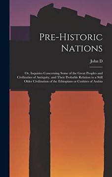 portada Pre-Historic Nations; Or, Inquiries Concerning Some of the Great Peoples and Civilizatins of Antiquity, and Their Probable Relation to a Still Older. Of the Ethiopians or Cushites of Arabia (in English)