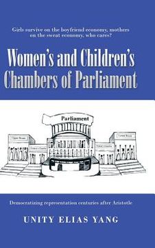 portada Women's and Children's Chambers of Parliament: 1) Girls Survive on the Boyfriend Economy, Mothers on the Sweat Economy; 2) Democratizing Representatio (en Inglés)