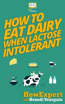 portada How to Eat Dairy When Lactose Intolerant (en Inglés)