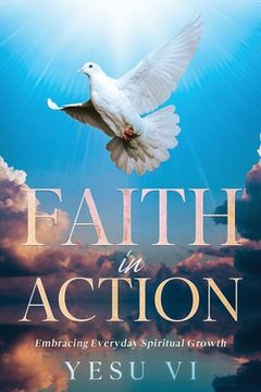 portada Faith in Action: Embracing Everyday Spiritual Growth (en Inglés)