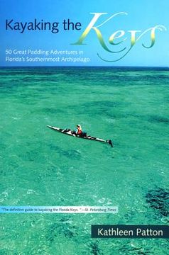 portada kayaking the keys: 50 great paddling adventures in florida's southernmost archipelago (en Inglés)