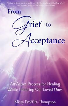 portada From Grief to Acceptance: An Active Process for Healing While Honoring Our Loved Ones (en Inglés)