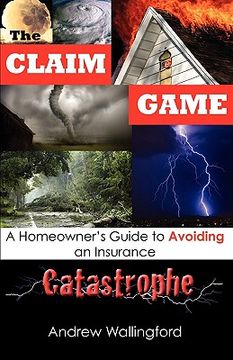 portada the claim game: a homeowner's guide to avoiding an insurance catastrophe (en Inglés)