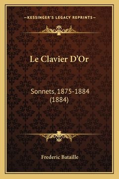 portada Le Clavier D'Or: Sonnets, 1875-1884 (1884) (en Francés)