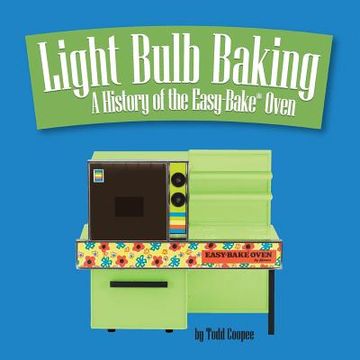 portada Light Bulb Baking: A History of the Easy-Bake Oven (in English)