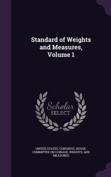 portada Standard of Weights and Measures, Volume 1 (in English)