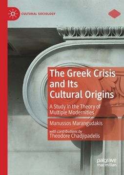 portada The Greek Crisis and Its Cultural Origins: A Study in the Theory of Multiple Modernities